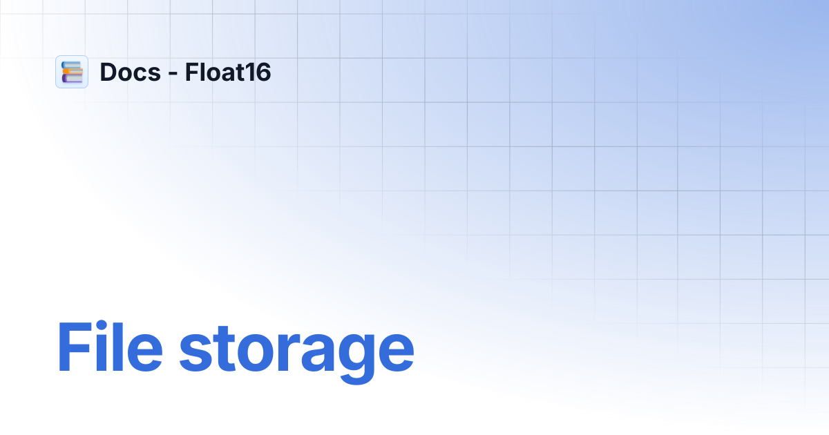 File storage | Docs - Float16