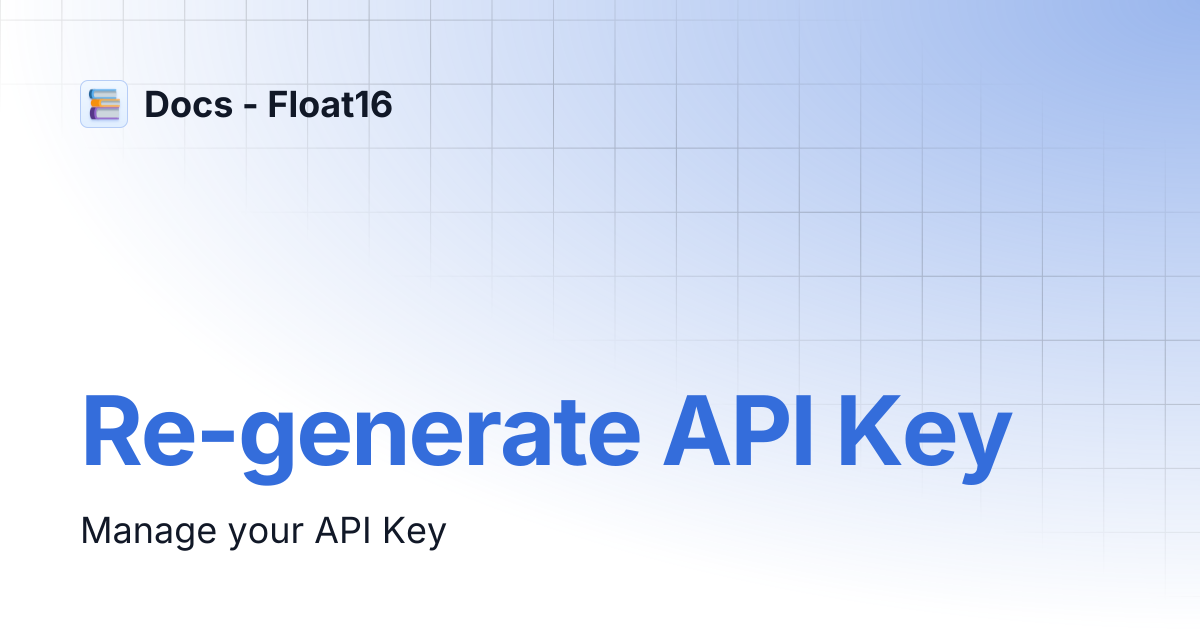 Re-generate API Key | Docs - Float16